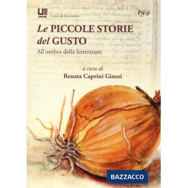 Piccole storie del gusto. All'ombra della letteratura (Le)