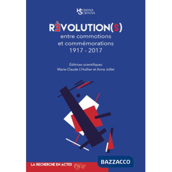 Révolution(s) entre commotions et commémorations 1917-2017
