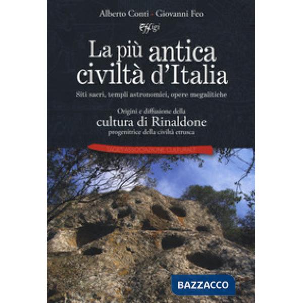 Più antica civiltà d'Italia. Siti sacri, templi astronomici, opere megalitiche. Origini e diffusione della cultura di Rinaldone 
