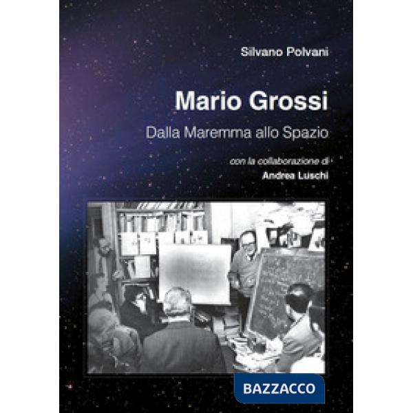 Mario Grossi. Dalla Maremma allo spazio