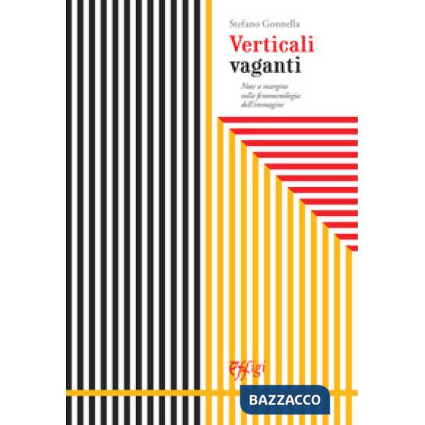 Verticali vaganti. Note a margine sulla fenomenologia dell'immagine