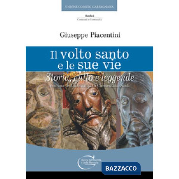 Volto santo e le sue vie. Storia , culto e leggende (Il)