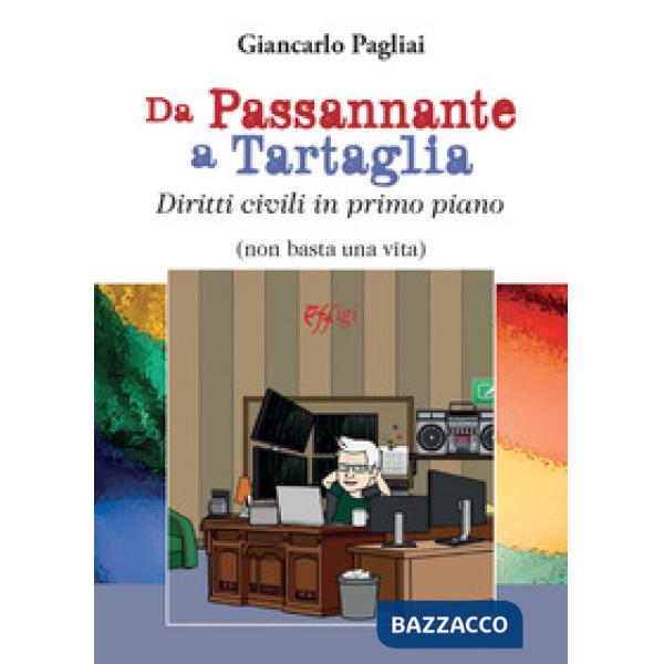 Da Passannante a Tartaglia. Diritti civili in primo piano (non basta una vita)