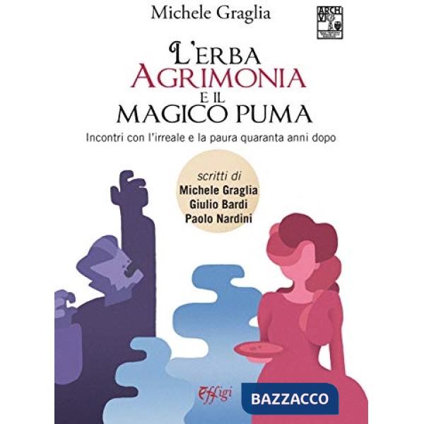 Erba agrimonia e il magico puma. Incontri con l'irreale e la paura quaranta anni dopo (L')