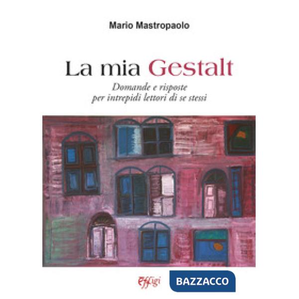Mia Gestalt. Domande e risposte per intrepidi lettori di se stessi (La)