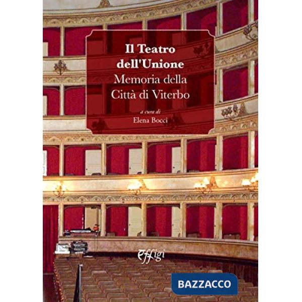 Teatro dell'Unione. Memoria della Città di Viterbo (Il)