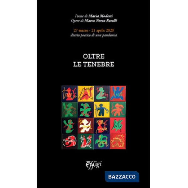 Oltre le tenebre. 27 marzo - 21 aprile 2020. diario poetico di una pandemia