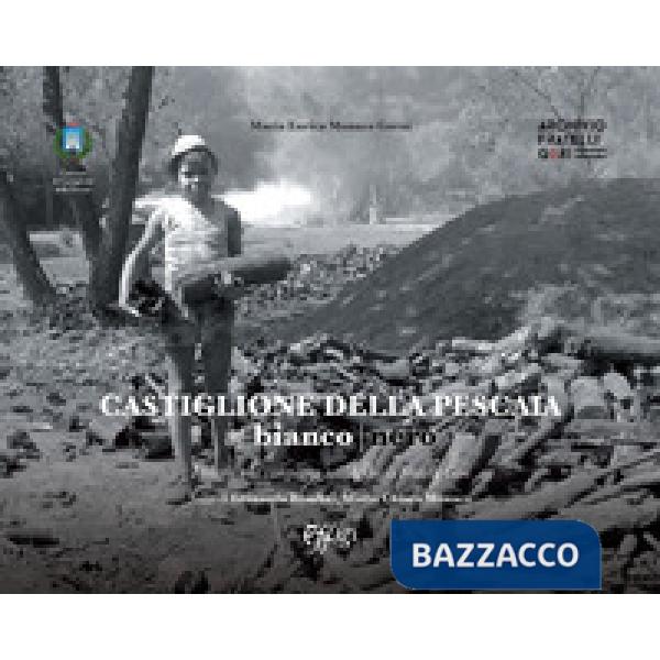 Castiglione della Pescaia in bianco e nero. I borghi e la campagna nell'Archivio Fratelli Gori. Ediz. illustrata