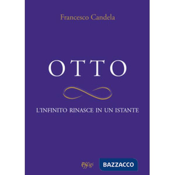 Otto. L'infinito rinasce in un istante