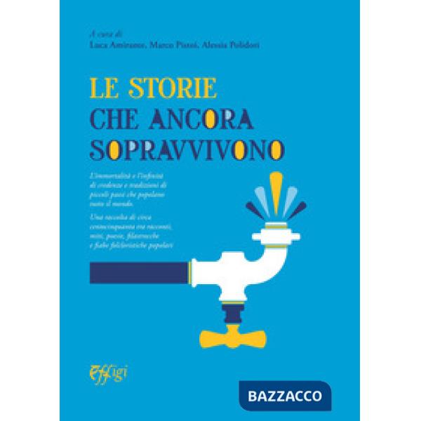 Storie che ancora sopravvivono. L'immortalità e l'infinità di credenze e tradizioni di piccoli paesi che popolano tutto il mondo