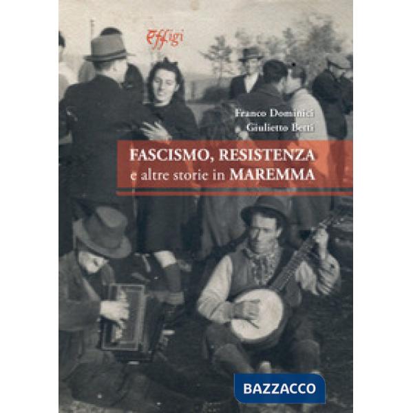 Fascismo, Resistenza e altre storie in Maremma