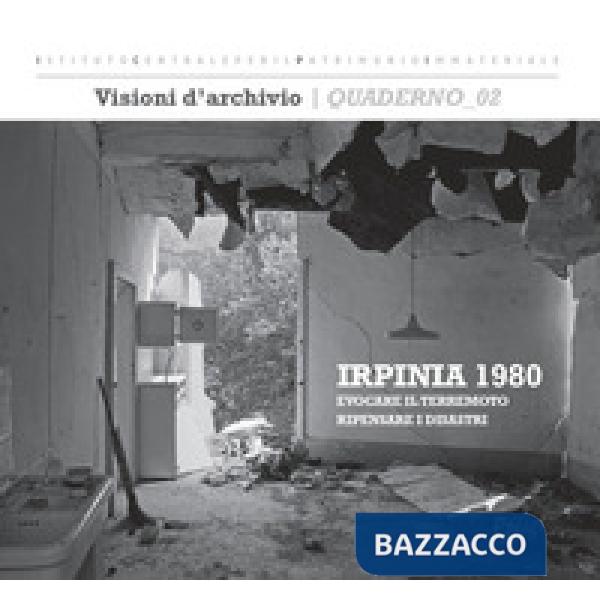 Irpinia 1980: evocare il terremoto, ripensare i disastri. Ediz. illustrata