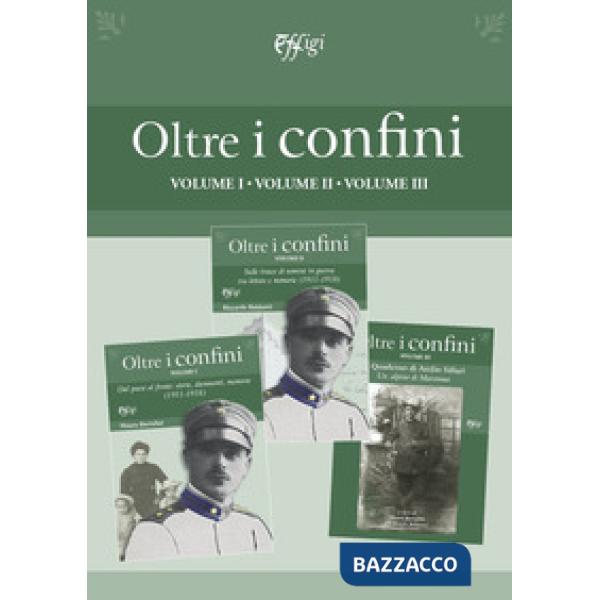 Oltre i confini. Vol. 1-3: Dal paese al fronte: storie, documenti, memorie (1911-1918)-Sulle tracce di uomini in guerra tra lett