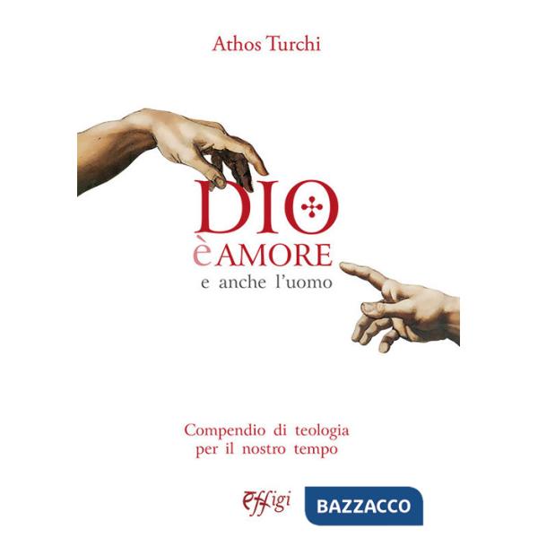 Dio è amore. E anche l'uomo. Compendio di teologia per il nostro tempo
