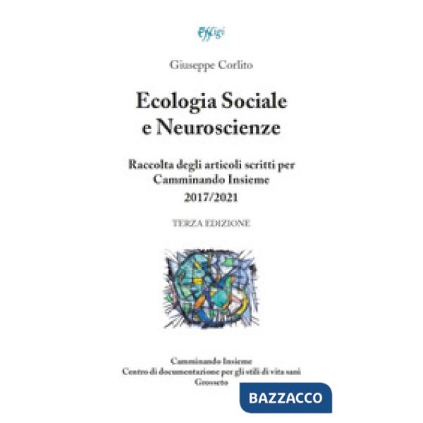 Ecologia sociale e neuroscienze. Raccolta degli articoli scritti per Camminando Insieme 2017-2021