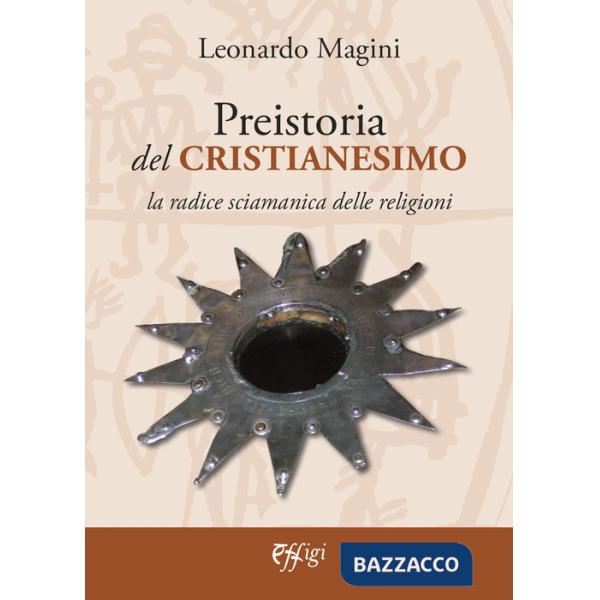 Preistoria del cristianesimo. La radice sciamanica delle religioni