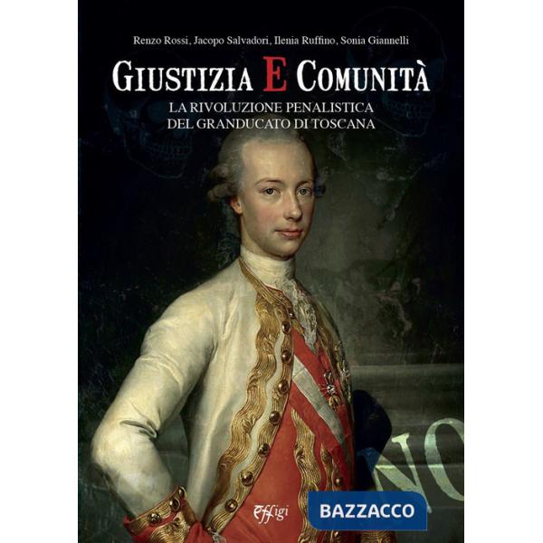 Giustizia e comunità. La rivoluzione penalistica nel Granducato di Toscana