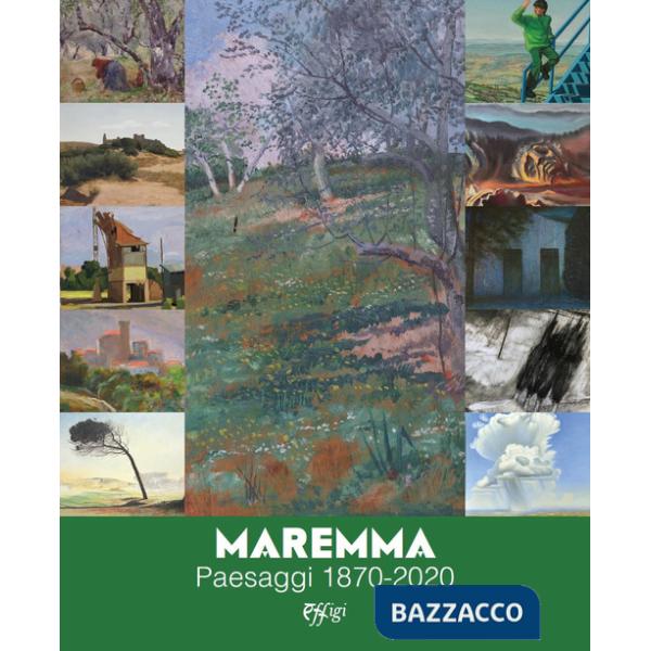 Maremma. Paesaggi 1870-2020. Ediz. a colori