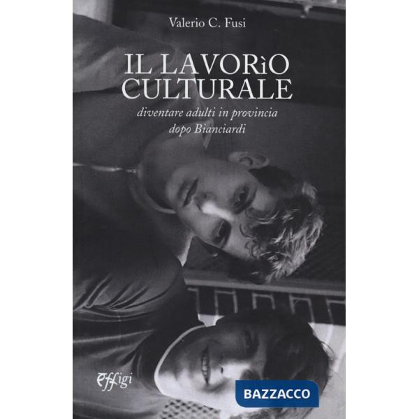 Lavorio culturale. Diventare adulti in provincia dopo Bianciardi (Il)