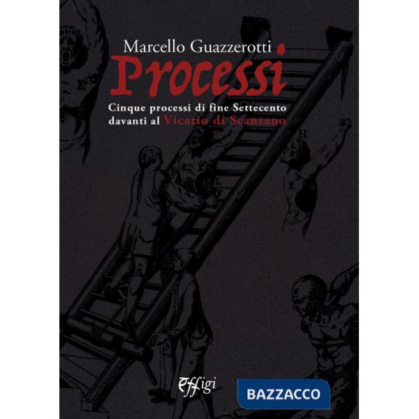 Processi. Cinque processi di fine Settecento davanti al Vicario di Scansano