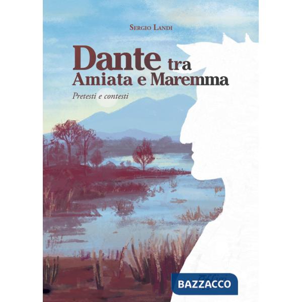 Dante tra Amiata e Maremma. Pretesti e contesti