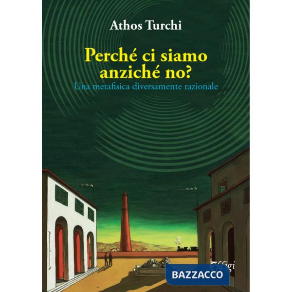 Perché ci siamo anziché no