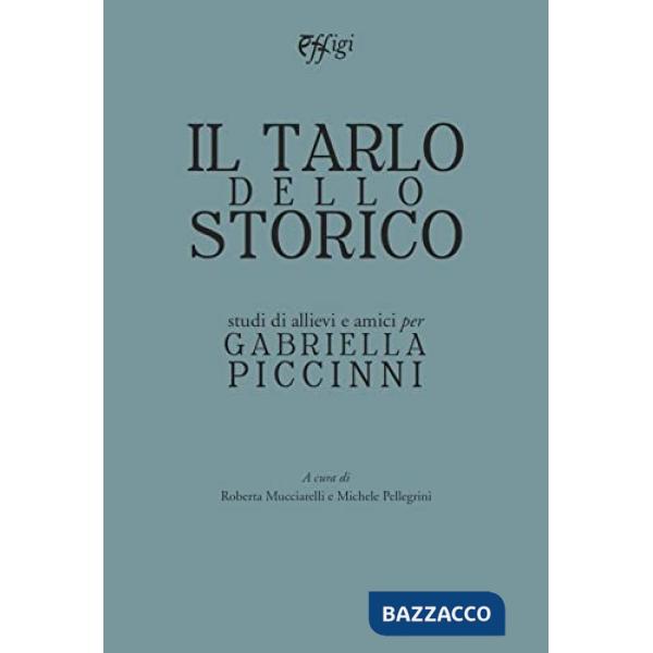 Tarlo dello storico. Studi di allievi e amici per Gabriella Piccinni (Il)