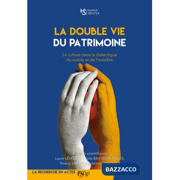 Double vie du patrimoine. La culture dans la dialectique du visible et de l'invisible (La)