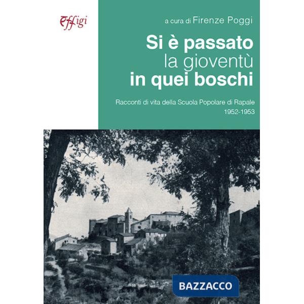 Si è passato la gioventù in quei boschi. Racconti di vita della Scuola Popolare di Rapale 1952-1953