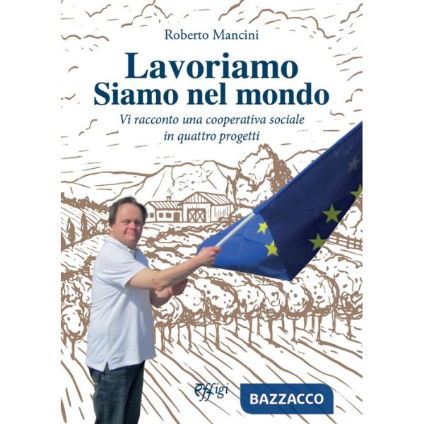Lavoriamo siamo nel mondo. Vi racconto una cooperativa sociale in quattro progetti