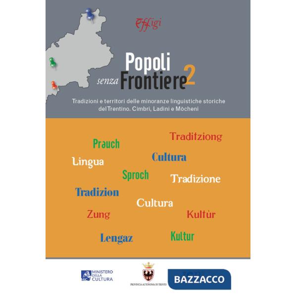 Popoli senza frontiere 2. Tradizioni e territori delle minoranze linguistiche storiche del Trentino. Cimbri, Ladini e Mòcheni