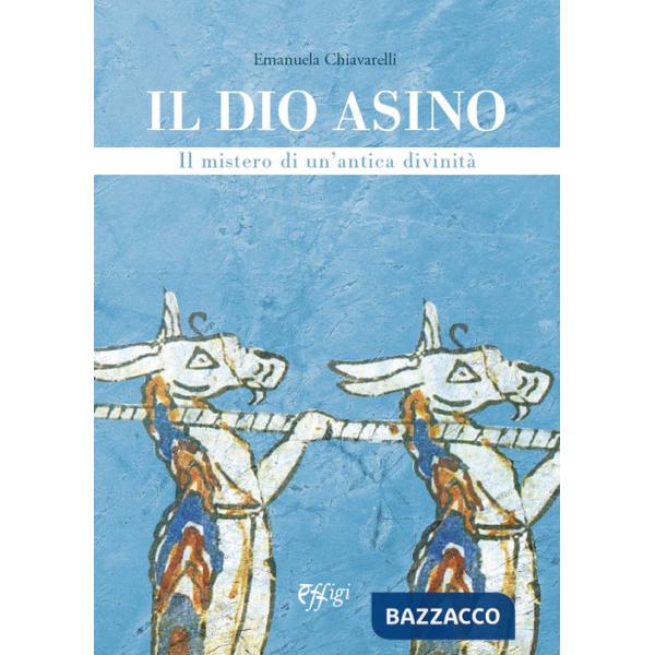 Dio asino. Il mistero di un'antica divinità (Il)