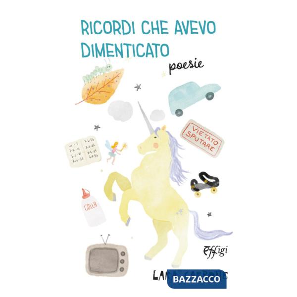 Ricordi che avevo dimenticato. Ediz. a colori