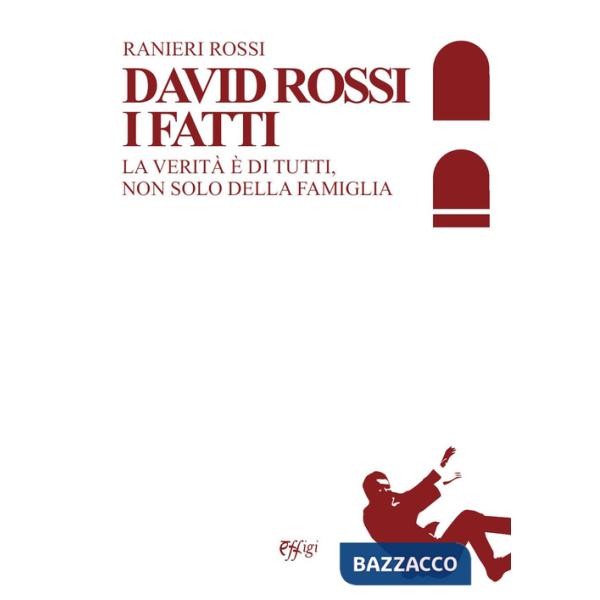 David Rossi. I fatti. La verità è di tutti, non solo della famiglia