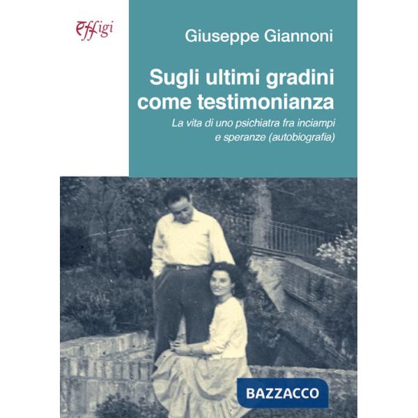 Sugli ultimi gradini come testimonianza. La vita di uno psichiatra fra inciampi e speranze (autobiografia)