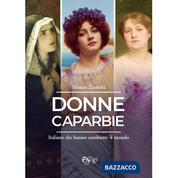 Donne caparbie. Italiane che hanno cambiato il mondo