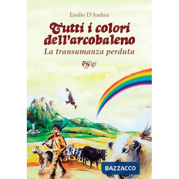 Tutti i colori dell'arcobaleno. La transumanza perduta