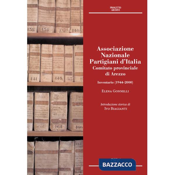 Associazione Nazionale Partigiani d'Italia. Comitato provinciale di Arezzo. Inventario (1944-2000)