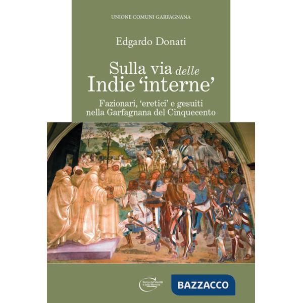 Sulla via delle Indie «interne». Fazionari, «eretici» e gesuiti nella Garfagnana del Cinquecento