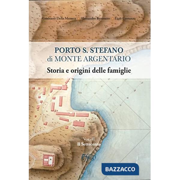 Porto S. Stefano di Monte Argentario. Storia e origini delle famiglie. Vol. 2: Il Settecento