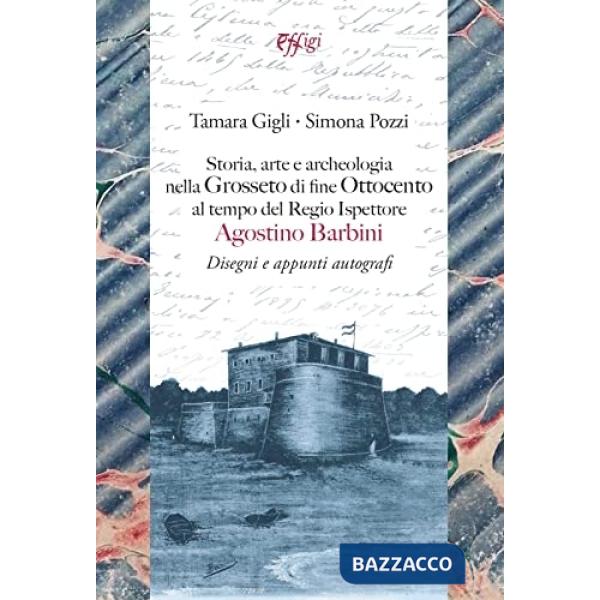 Storia, arte e archeologia nella Grosseto di fine Ottocento al tempo del Regio Ispettore Barbini