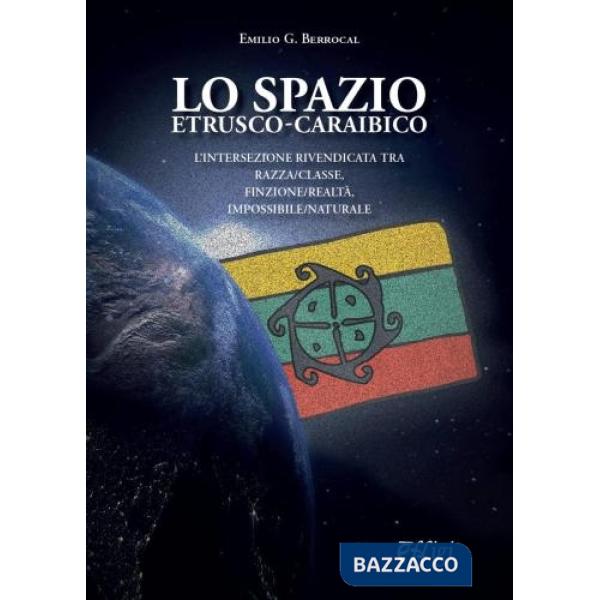 Spazio etrusco-caraibico. L'intersezione rivendicata tra razza/classe, finzione/realtà, impossibile/naturale (Lo)