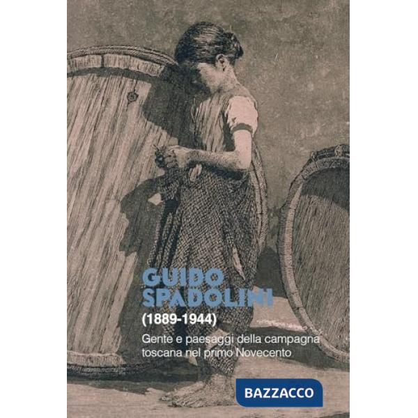 Guido Spadolini (1889-1944). Gente e paesaggi della campagna toscana nel primo Novecento. Catalogo della mostra