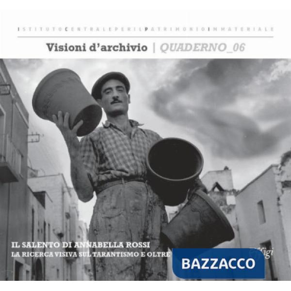 Salento di Annabella Rossi. La ricerca visiva sul Tarantismo e oltre (Il)