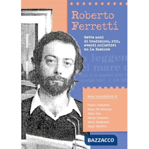Roberto Ferretti. Sette anni di tradizioni, riti, eventi collettivi su La Nazione