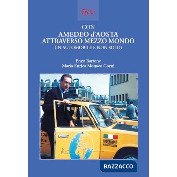 Con Amedeo d'Aosta attraverso mezzo mondo. In automobile e non solo