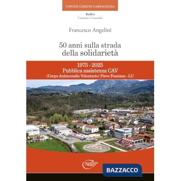 50 anni sulla strada della solidarietà. 1975-2025 Pubblica assistenza CAV (Corpo Antincendio Volontario) Pieve Fosciana