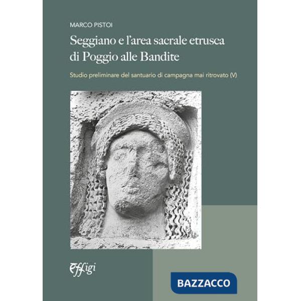Seggiano e l'area sacrale etrusca di Poggio alle Bandite. Studio preliminare del santuario di campagna mai ritrovato (V)