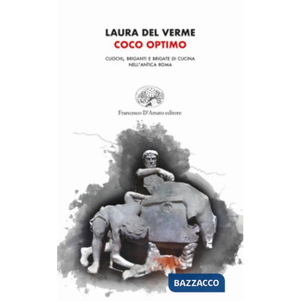 Coco optimo. Cuochi, briganti e brigate di cucina nell'antica Roma