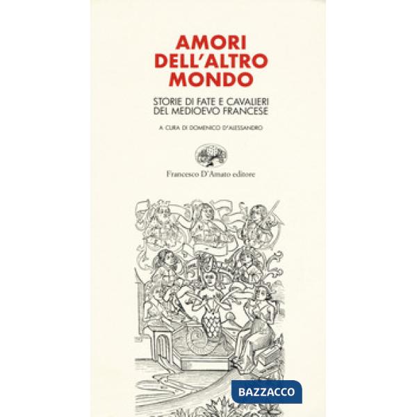 Amori dell'altro mondo. Storie di fate e cavalieri del Medioevo francese